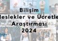 Bilişim Meslekleri ve Ücretler Araştırması 2024